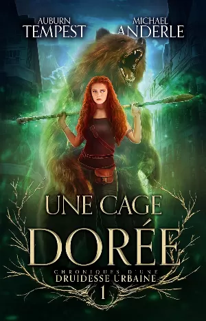 Auburn Tempest, Michael Anderle - Chroniques d’une druidesse urbaine, Tome 1 : Une cage dorée